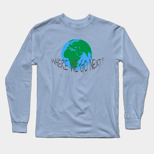 WHERE WE GO NEXT Long Sleeve T-Shirt by Soozy 